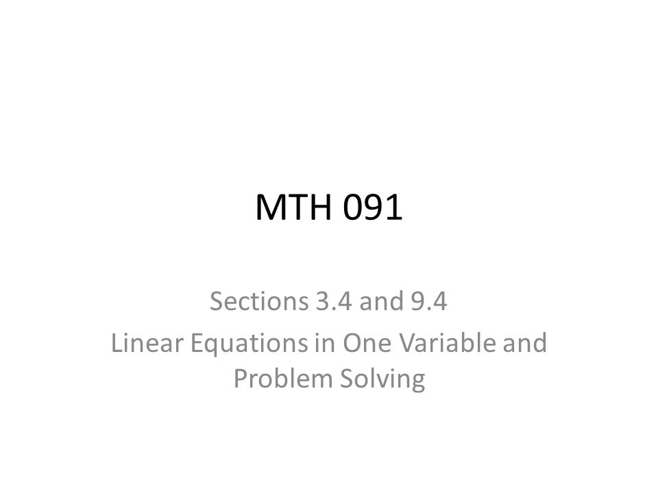 Mth 091 Sections 3 4 And 9 Linear Equations In One Variable 1 Mth 091 Sections 3 4 And 9 Linear Equations In One Variable Problem Solving