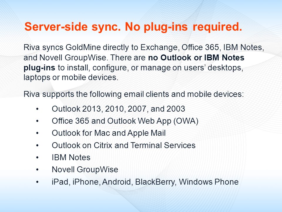 Riva syncs GoldMine directly to Exchange, Office 365, IBM Notes, and Novell GroupWise.