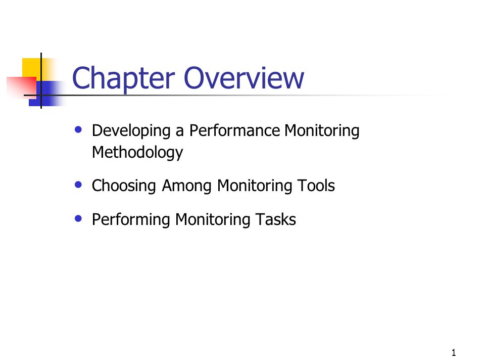 1 Chapter Overview Developing a Performance Monitoring Methodology Choosing Among Monitoring Tools Performing Monitoring Tasks