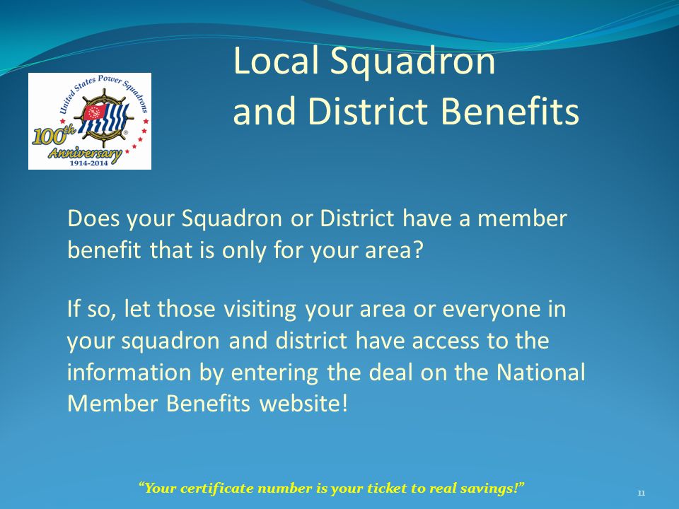 Local Squadron and District Benefits Your certificate number is your ticket to real savings! 11 Does your Squadron or District have a member benefit that is only for your area.