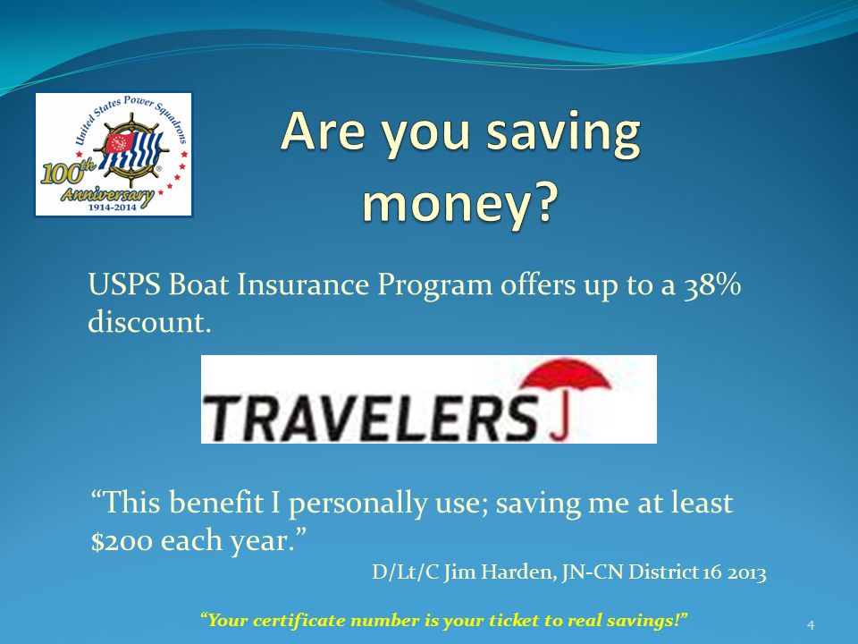 Your certificate number is your ticket to real savings! 4 USPS Boat Insurance Program offers up to a 38% discount.