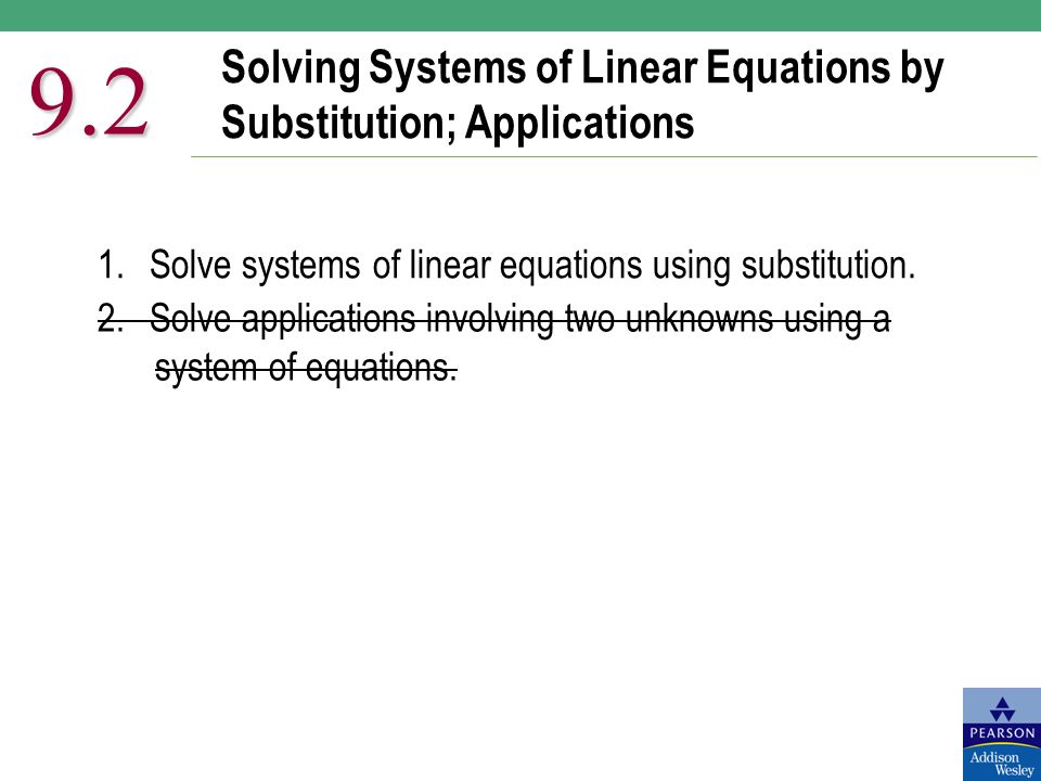 Solving Systems of Linear Equations by Substitution; Applications Solve systems of linear equations using substitution.