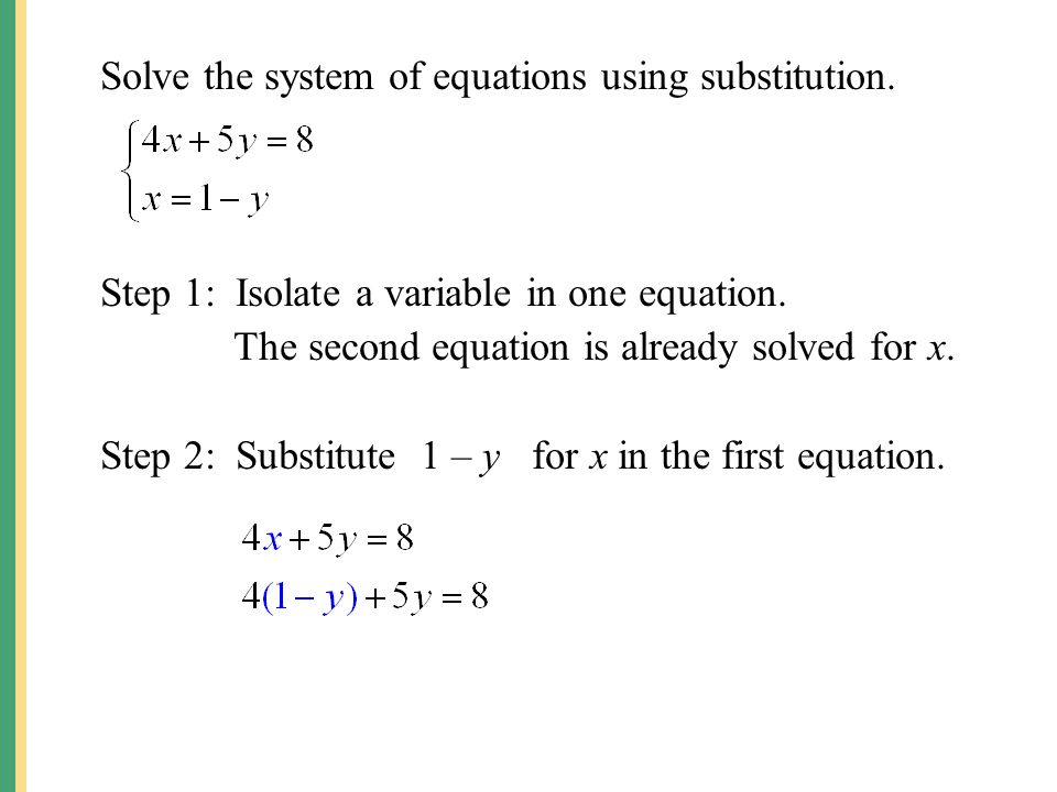 Solve the system of equations using substitution. Step 1: Isolate a variable in one equation.