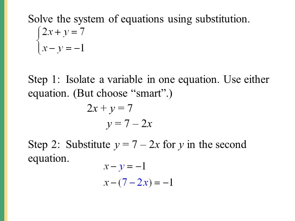 Solve the system of equations using substitution. Step 1: Isolate a variable in one equation.