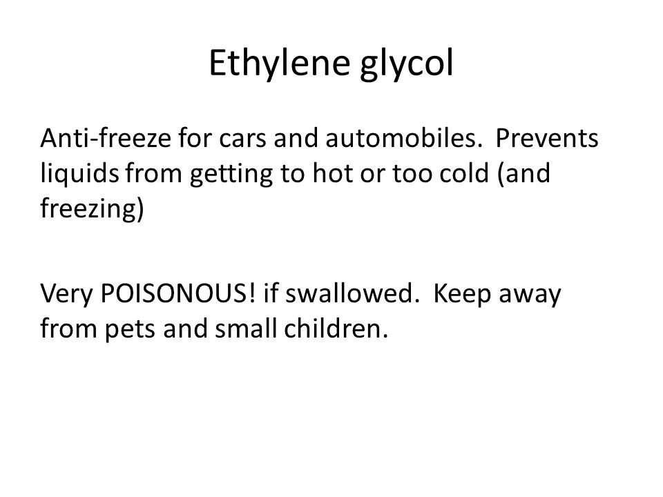 Ethylene glycol Anti-freeze for cars and automobiles.