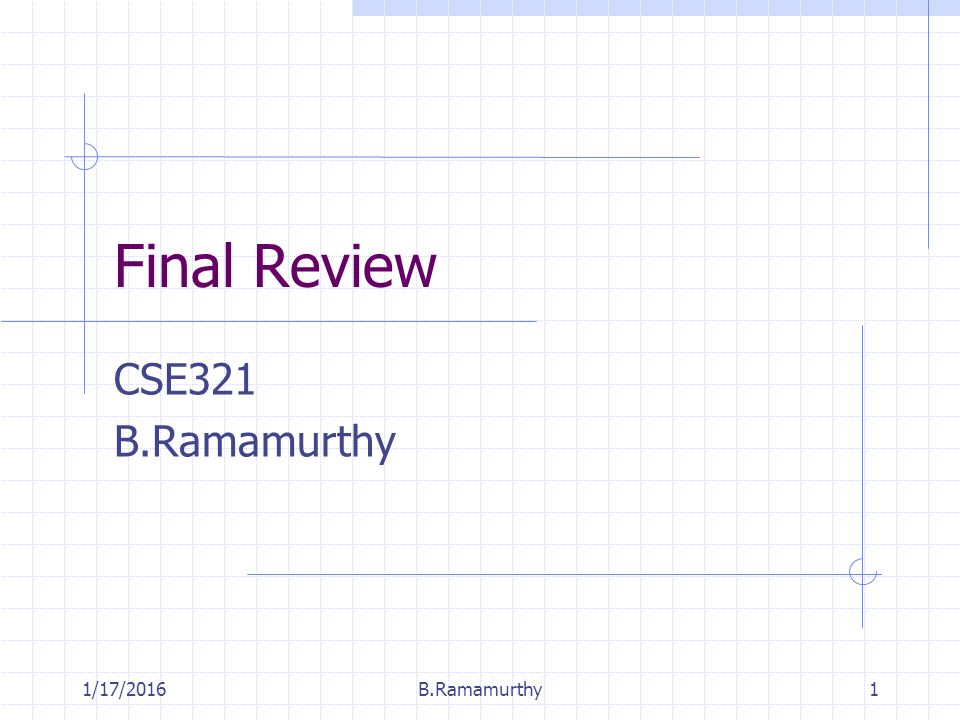 1/17/2016B.Ramamurthy1 Final Review CSE321 B.Ramamurthy