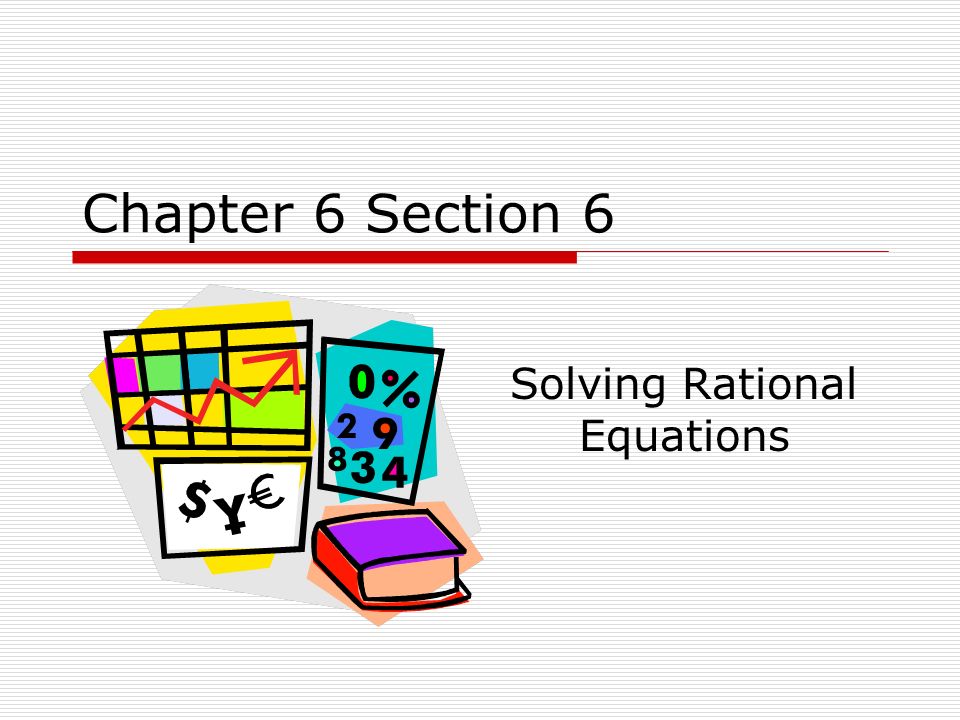 Chapter 6 Section 6 Solving Rational Equations