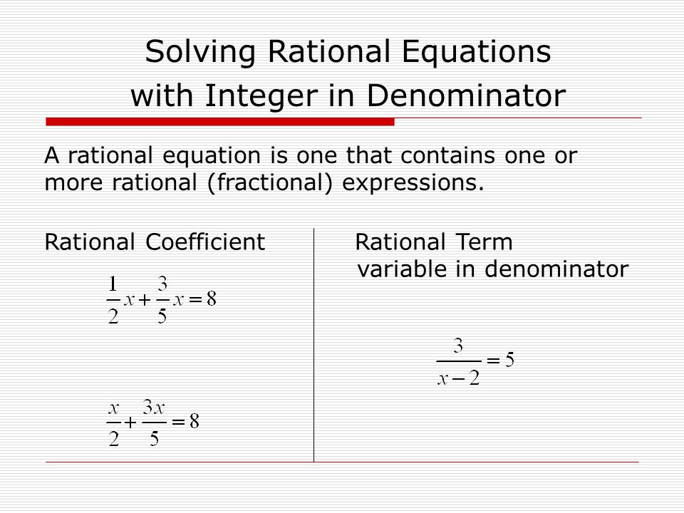 A rational equation is one that contains one or more rational (fractional) expressions.