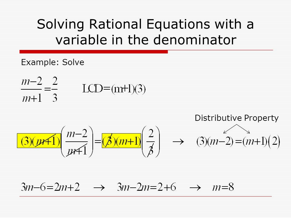 Solving Rational Equations with a variable in the denominator Example: Solve Distributive Property
