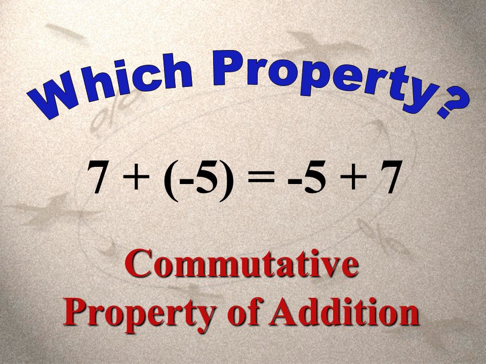 6 + [(3 + (-2)] = (6 + 3) + (- 2) Associative Property of Addition