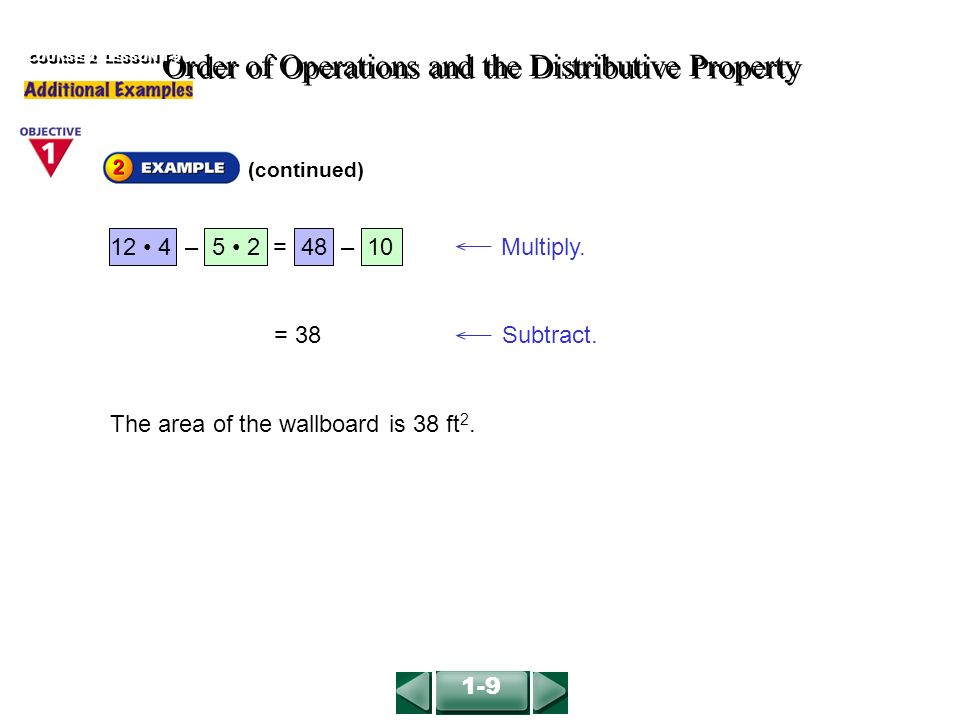 (continued) Order of Operations and the Distributive Property COURSE 2 LESSON 1-9 The area of the wallboard is 38 ft 2.
