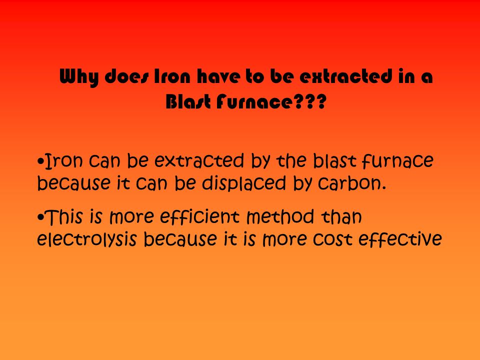 Why does Iron have to be extracted in a Blast Furnace .