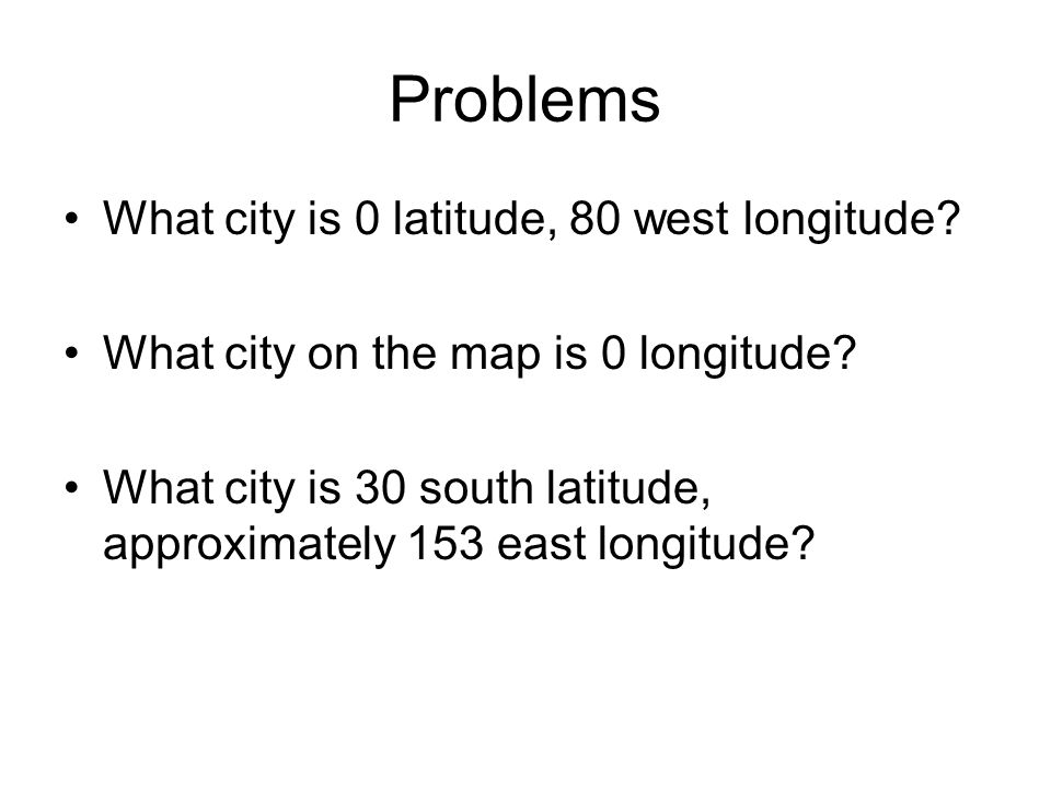 Problems What city is 0 latitude, 80 west longitude.