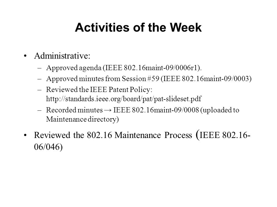 Activities of the Week Administrative: –Approved agenda (IEEE maint-09/0006r1).