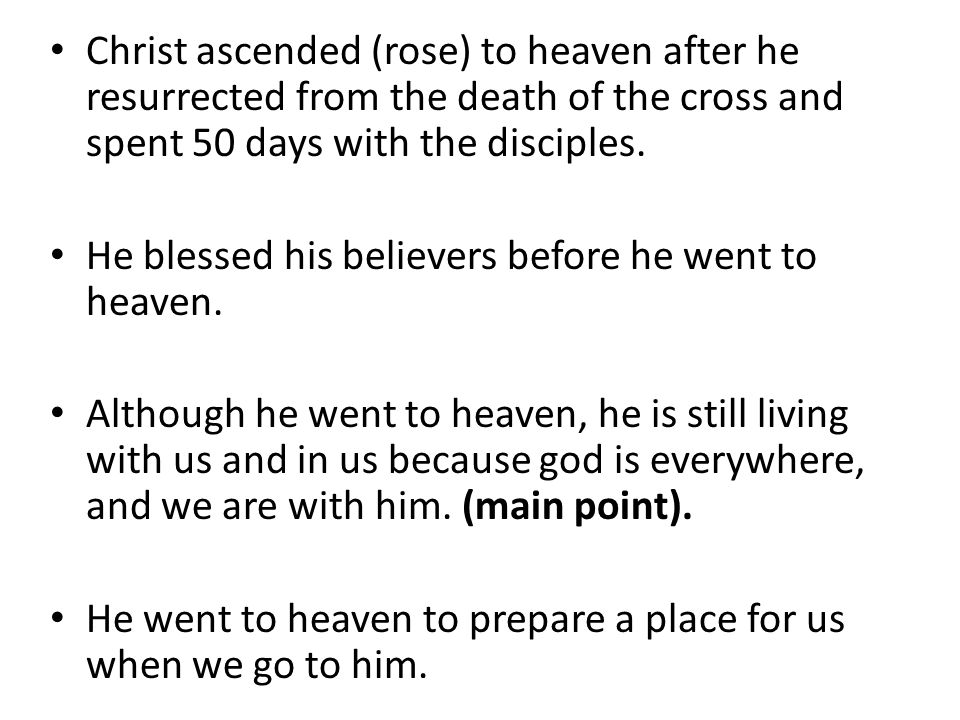 Christ ascended (rose) to heaven after he resurrected from the death of the cross and spent 50 days with the disciples.