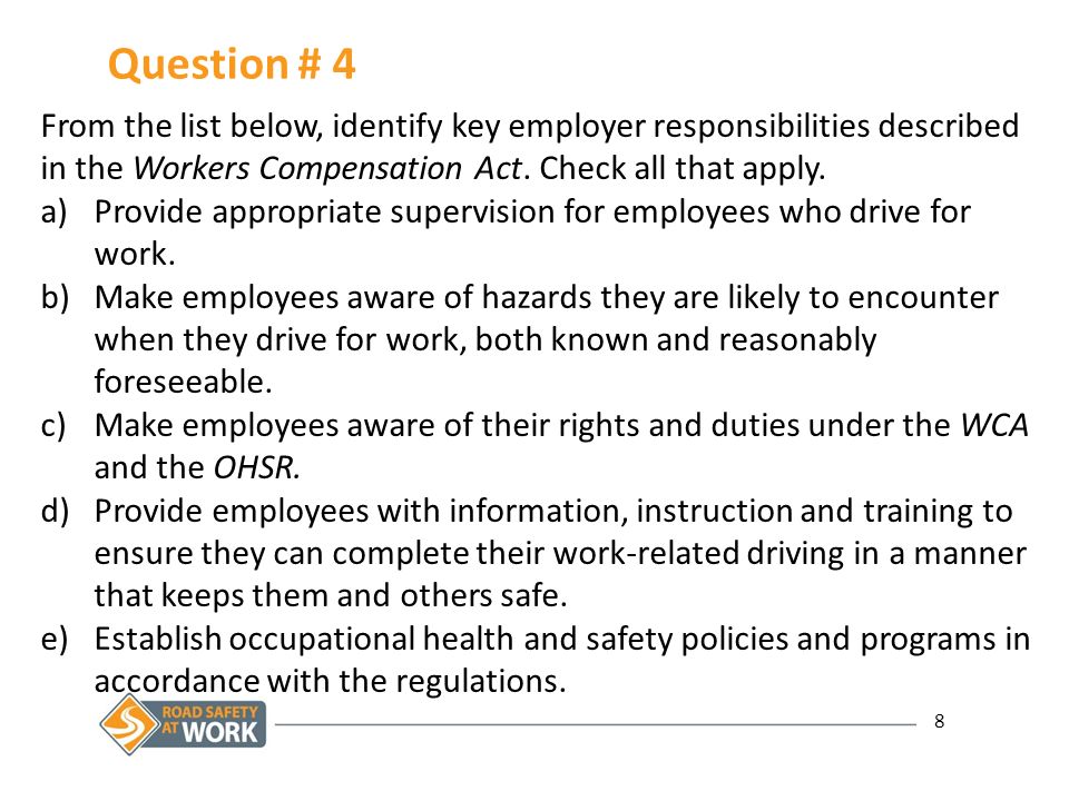 8 Question # 4 From the list below, identify key employer responsibilities described in the Workers Compensation Act.