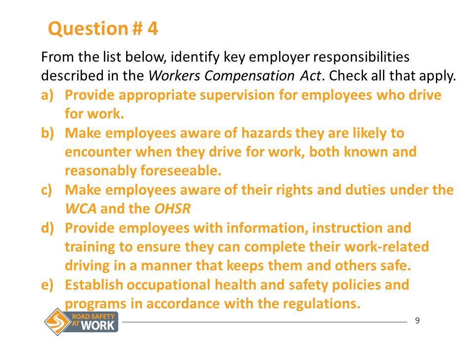 9 Question # 4 From the list below, identify key employer responsibilities described in the Workers Compensation Act.