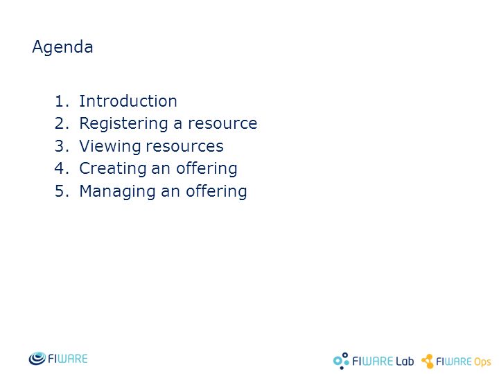 Agenda 1.Introduction 2.Registering a resource 3.Viewing resources 4.Creating an offering 5.Managing an offering
