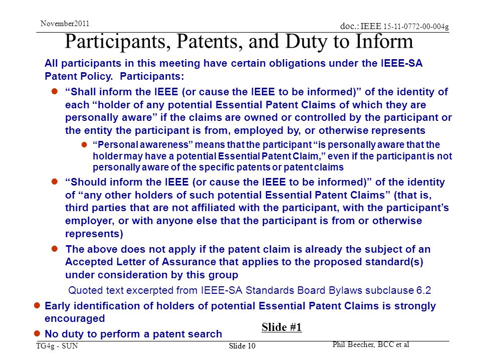 doc.: IEEE g TG4g - SUN November2011 Phil Beecher, BCC et al Slide 10 Participants, Patents, and Duty to Inform All participants in this meeting have certain obligations under the IEEE-SA Patent Policy.