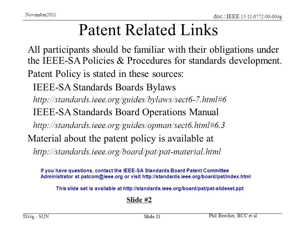 doc.: IEEE g TG4g - SUN November2011 Phil Beecher, BCC et al Slide 11 Patent Related Links All participants should be familiar with their obligations under the IEEE-SA Policies & Procedures for standards development.
