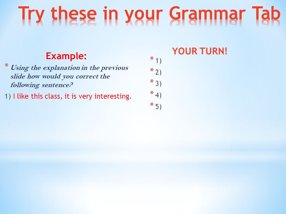 Example: * Using the explanation in the previous slide how would you correct the following sentence.