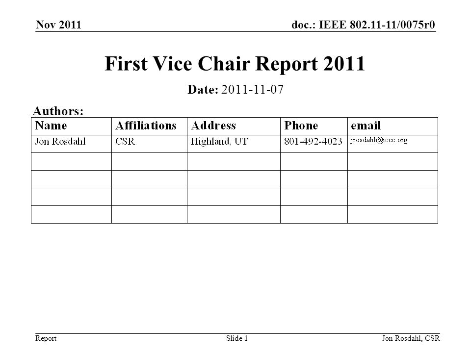 doc.: IEEE /0075r0 Report Nov 2011 Jon Rosdahl, CSRSlide 1 First Vice Chair Report 2011 Date: Authors:
