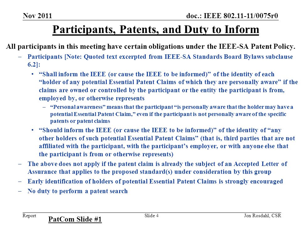 doc.: IEEE /0075r0 Report Nov 2011 Jon Rosdahl, CSRSlide 4 Participants, Patents, and Duty to Inform All participants in this meeting have certain obligations under the IEEE-SA Patent Policy.