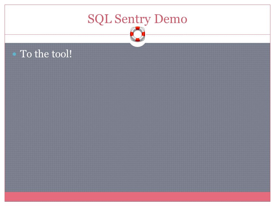 SQL Sentry Demo To the tool!