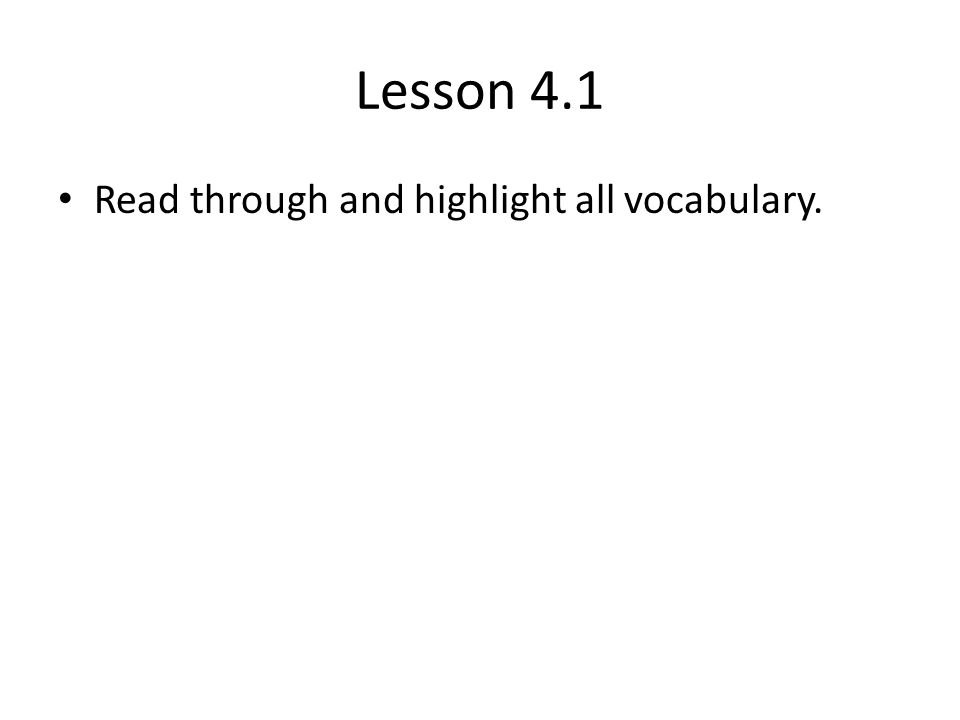 Lesson 4.1 Read through and highlight all vocabulary.
