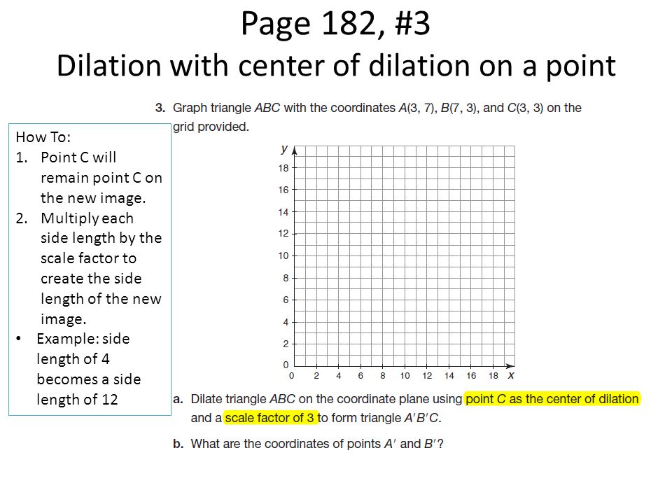 Page 182, #3 Dilation with center of dilation on a point How To: 1.Point C will remain point C on the new image.