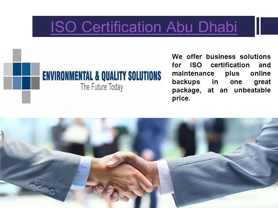 ISO Certification Abu Dhabi We offer business solutions for ISO certification and maintenance plus online backups in one great package, at an unbeatable price.