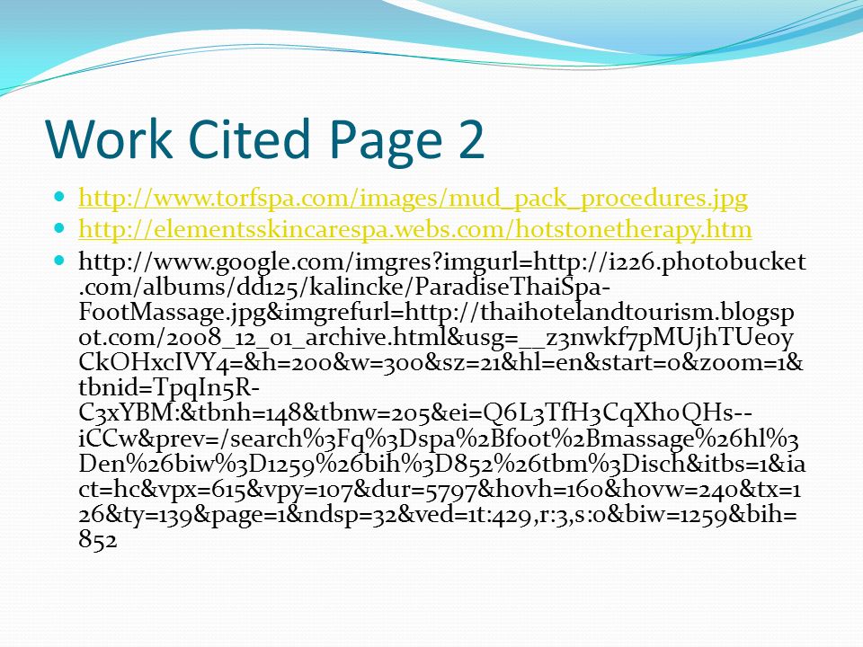 Work Cited Page imgurl=  FootMassage.jpg&imgrefurl=  ot.com/2008_12_01_archive.html&usg=__z3nwkf7pMUjhTUe0y CkOHxcIVY4=&h=200&w=300&sz=21&hl=en&start=0&zoom=1& tbnid=TpqIn5R- C3xYBM:&tbnh=148&tbnw=205&ei=Q6L3TfH3CqXh0QHs-- iCCw&prev=/search%3Fq%3Dspa%2Bfoot%2Bmassage%26hl%3 Den%26biw%3D1259%26bih%3D852%26tbm%3Disch&itbs=1&ia ct=hc&vpx=615&vpy=107&dur=5797&hovh=160&hovw=240&tx=1 26&ty=139&page=1&ndsp=32&ved=1t:429,r:3,s:0&biw=1259&bih= 852