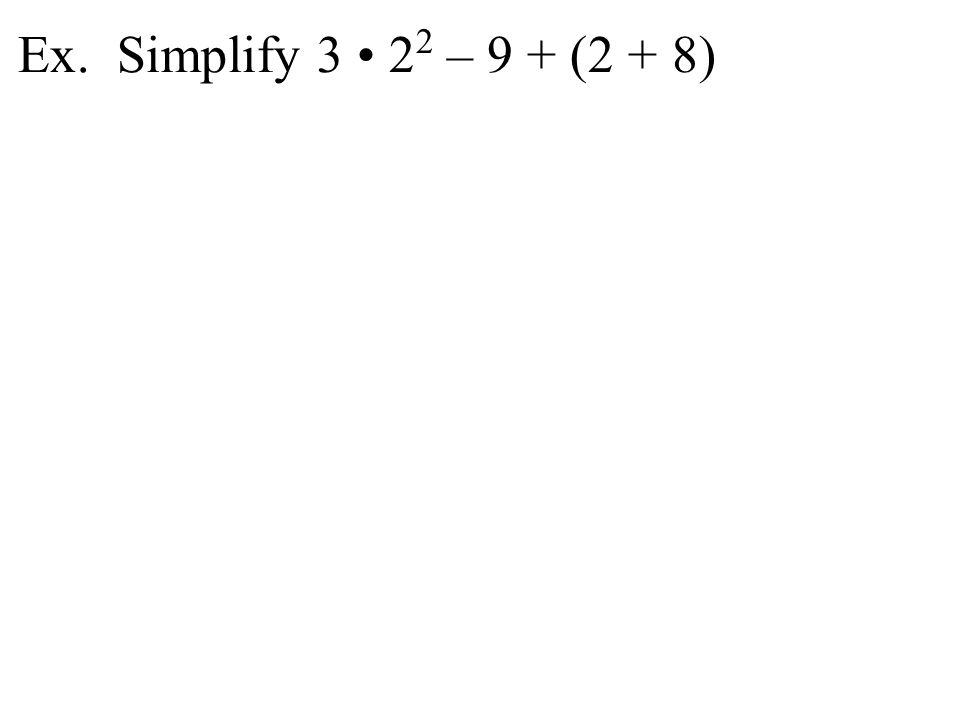 Ex. Simplify – 9 + (2 + 8)
