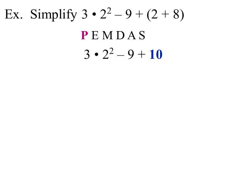 Ex. Simplify – 9 + (2 + 8) P E M D A S –
