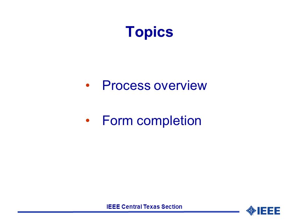 IEEE Central Texas Section Topics Process overview Form completion