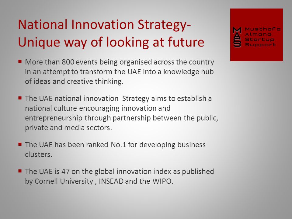 National Innovation Strategy- Unique way of looking at future  More than 800 events being organised across the country in an attempt to transform the UAE into a knowledge hub of ideas and creative thinking.