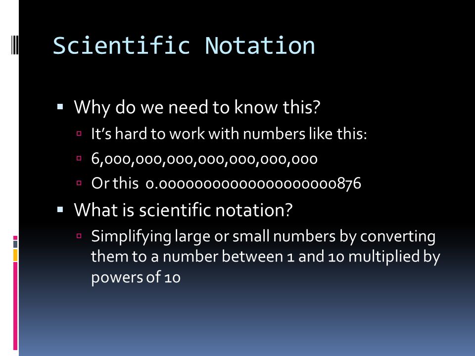Scientific Notation  Why do we need to know this.
