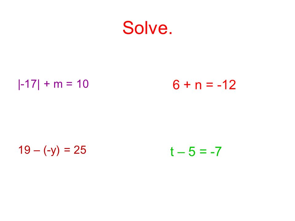 Solve. |-17| + m = – (-y) = n = -12 t – 5 = -7
