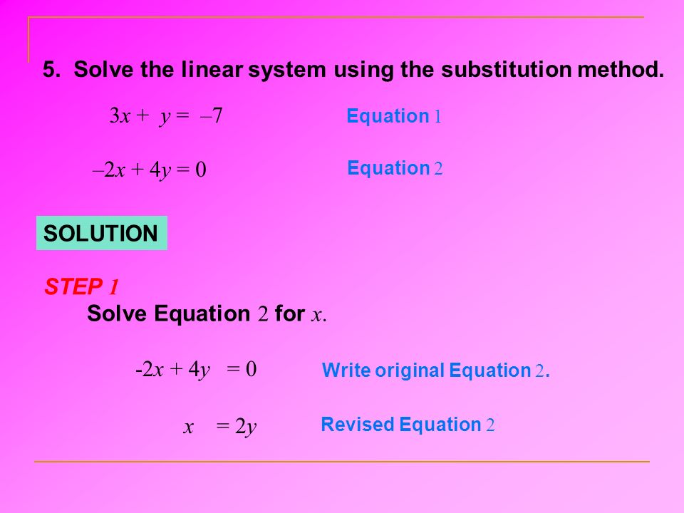Equation 1 –2x + 4y = 0 Equation 2 SOLUTION Solve Equation 2 for x.