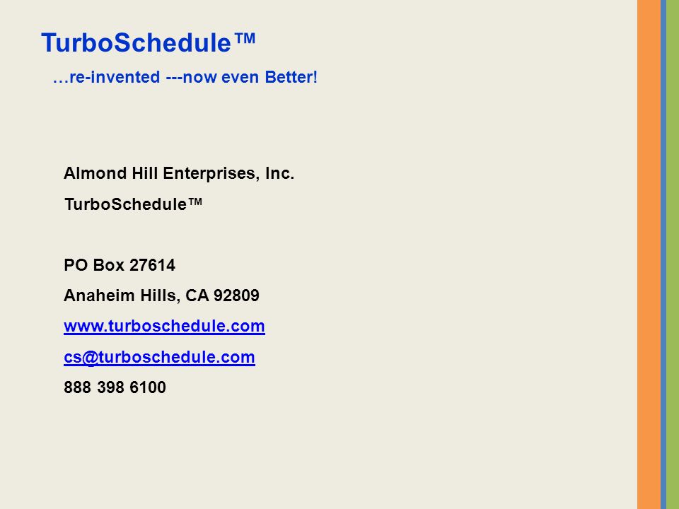 TurboSchedule™ …re-invented ---now even Better. Almond Hill Enterprises, Inc.