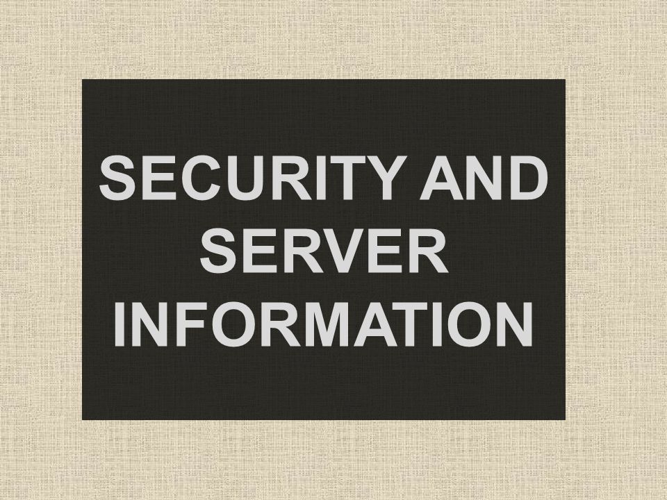 SECURITY AND SERVER INFORMATION