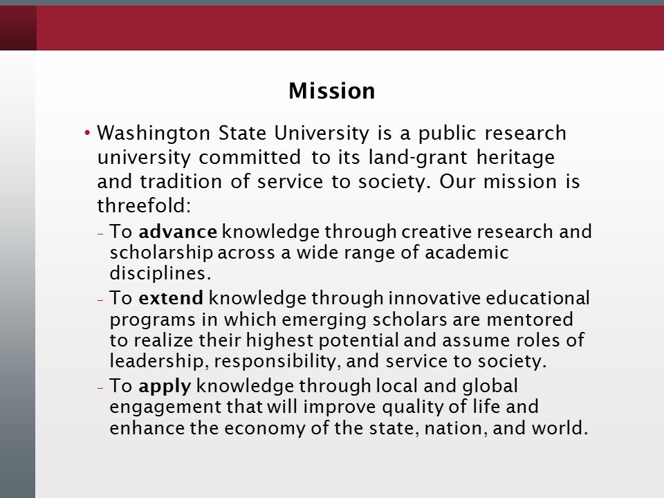 Mission Washington State University is a public research university committed to its land-grant heritage and tradition of service to society.