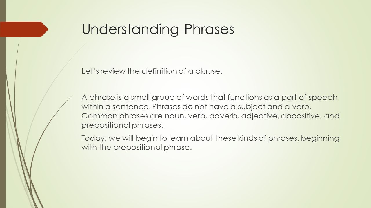 Understanding Phrases Let’s review the definition of a clause.