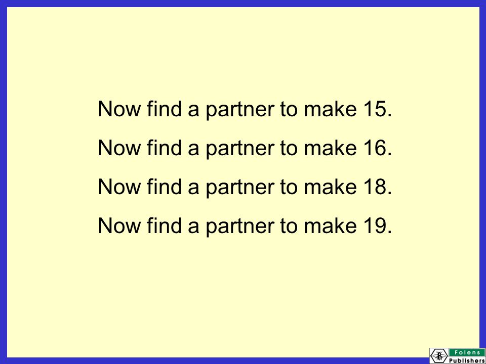 Now find a partner to make 15. Now find a partner to make 16.