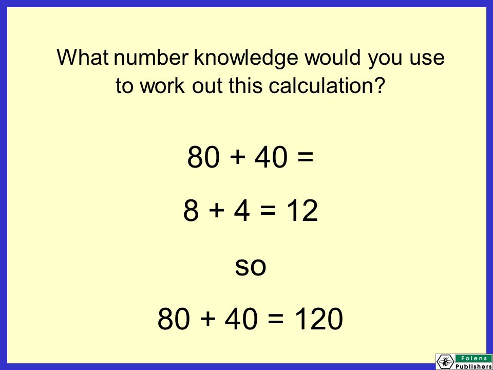 What number knowledge would you use to work out this calculation.