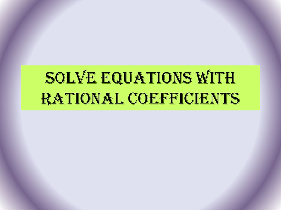 Solve Equations with Rational Coefficients