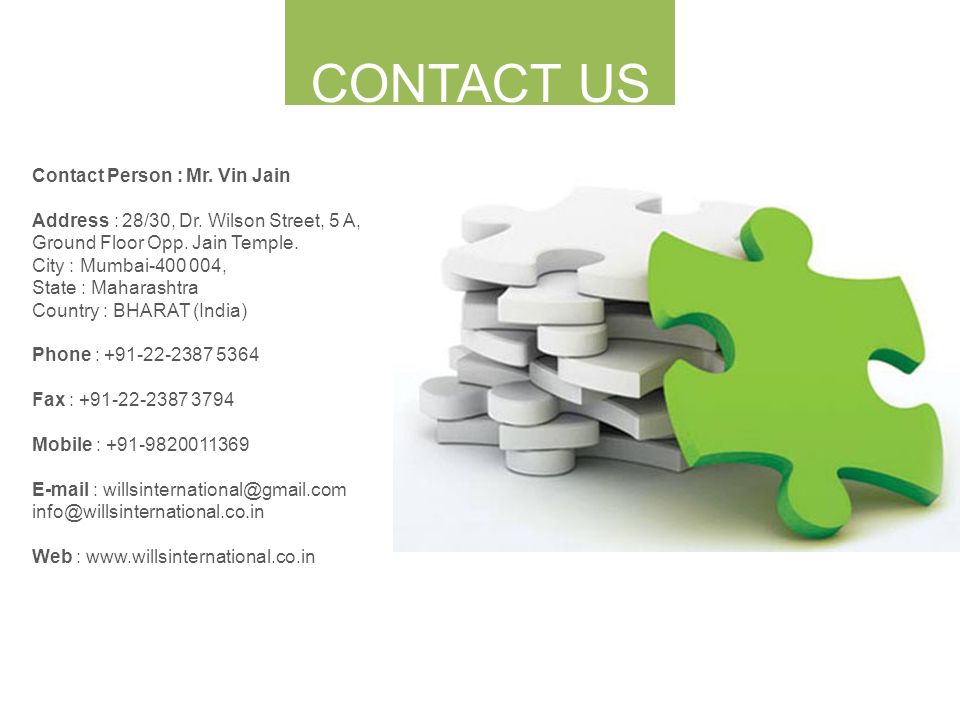 CONTACT US Contact Person : Mr. Vin Jain Address : 28/30, Dr.
