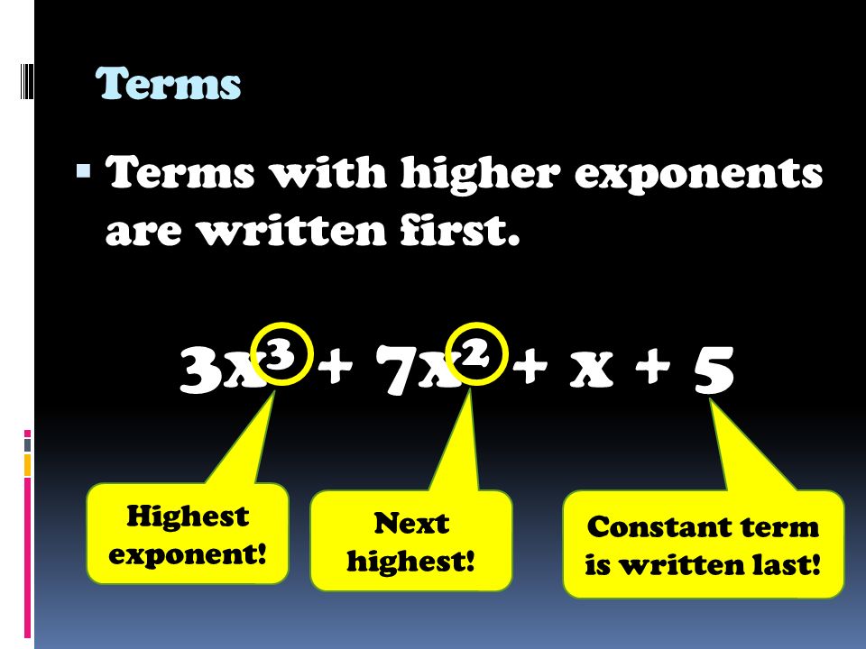 Terms  Terms with higher exponents are written first.
