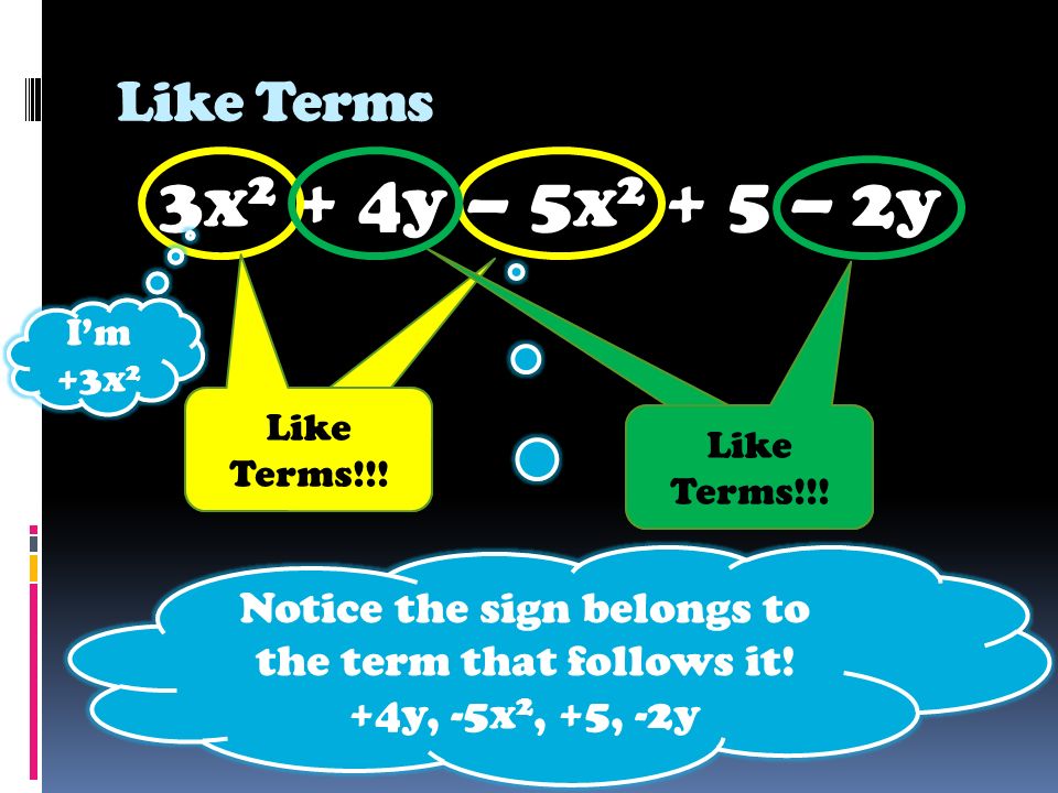 Like Terms 3x 2 + 4y – 5x – 2y Highest exponent.