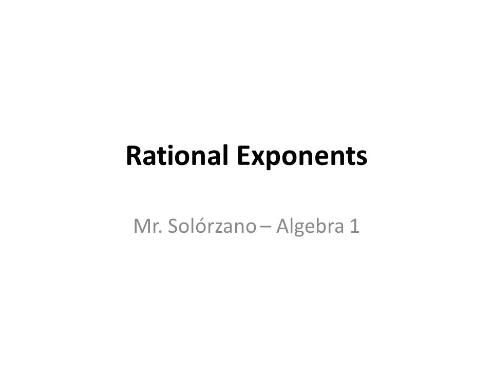 Rational Exponents Mr. Solórzano – Algebra 1